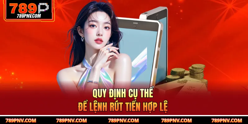 Quy định cụ thể để lệnh rút tiền hợp lệ
